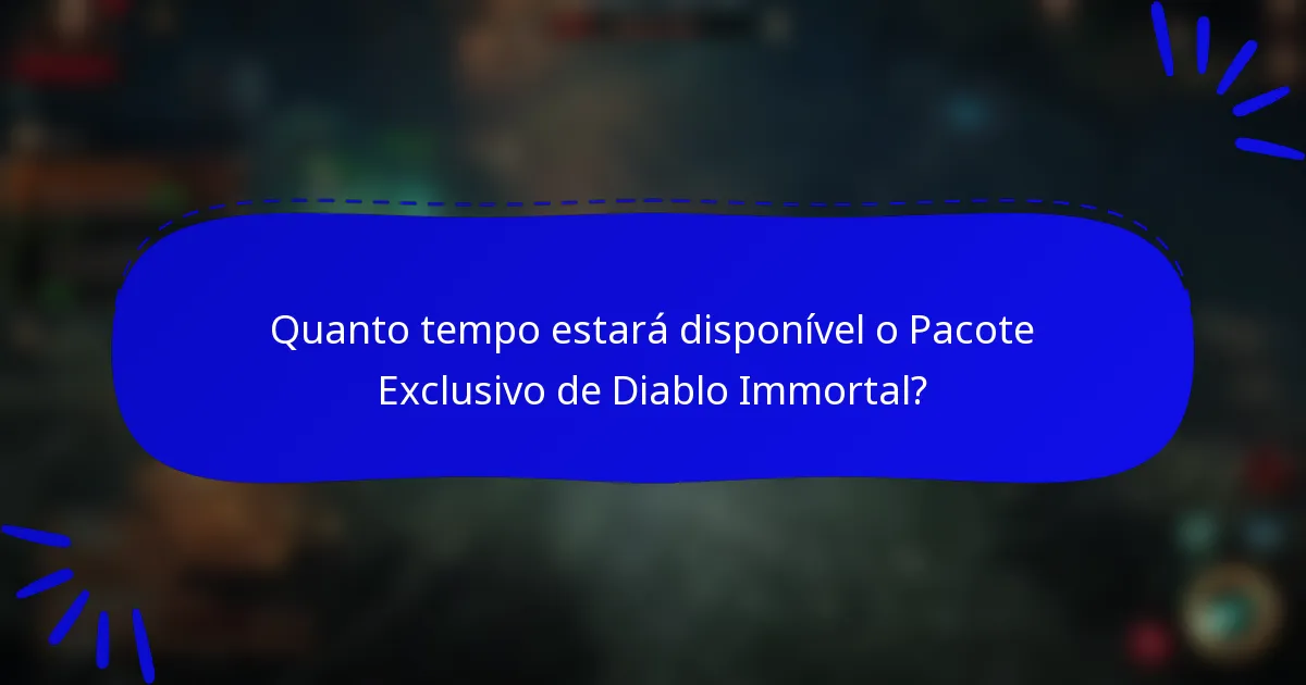 Quanto tempo estará disponível o Pacote Exclusivo de Diablo Immortal?