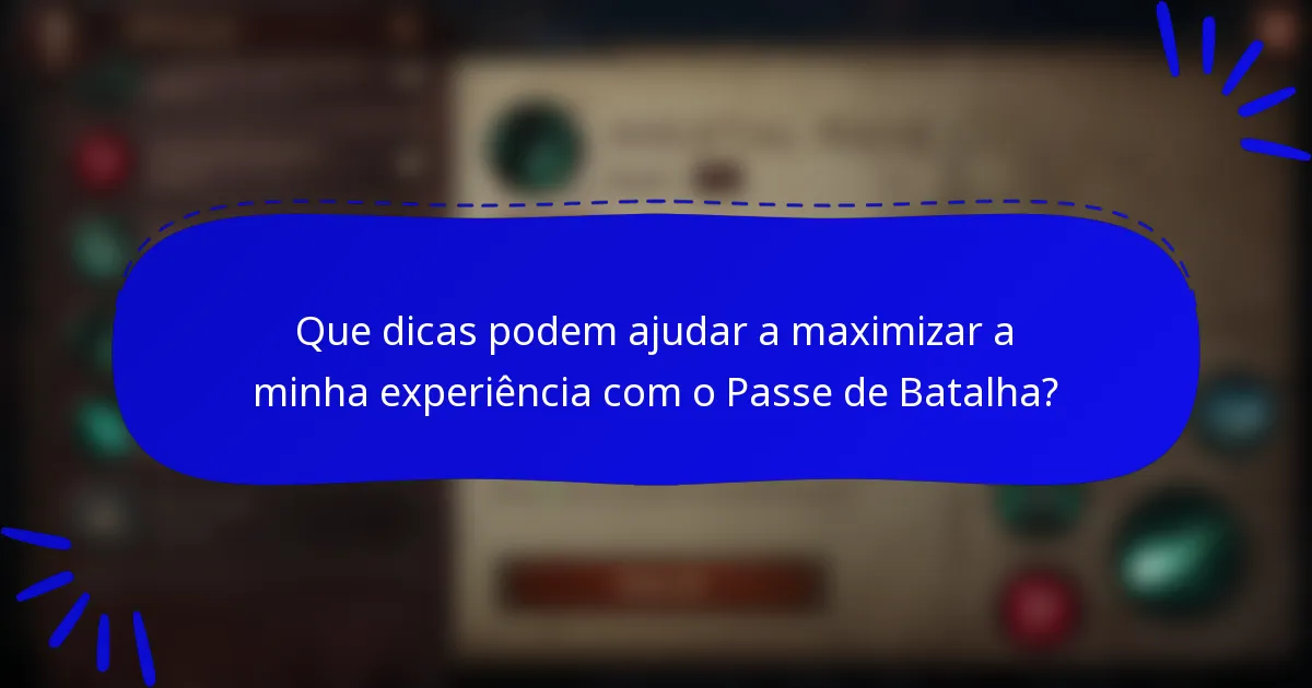Que dicas podem ajudar a maximizar a minha experiência com o Passe de Batalha?