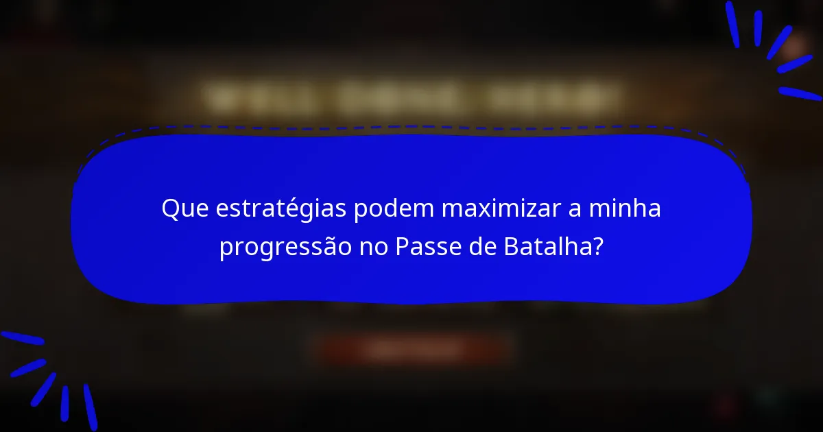 Que estratégias podem maximizar a minha progressão no Passe de Batalha?