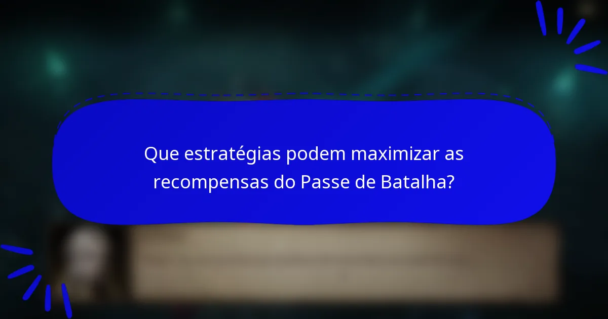 Que estratégias podem maximizar as recompensas do Passe de Batalha?