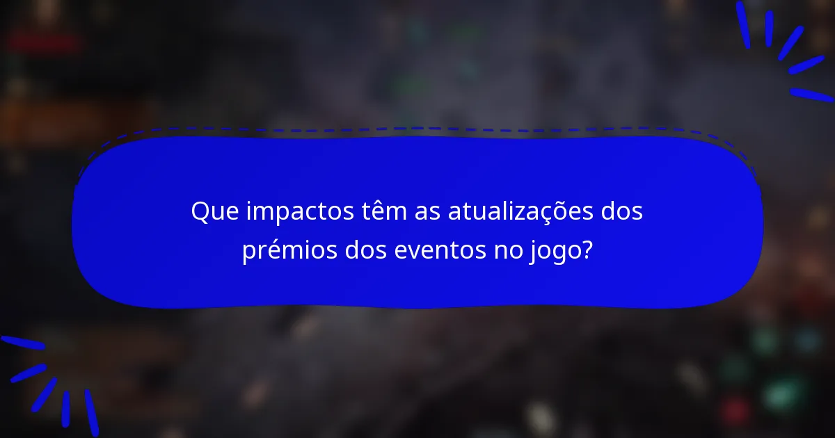 Que impactos têm as atualizações dos prémios dos eventos no jogo?