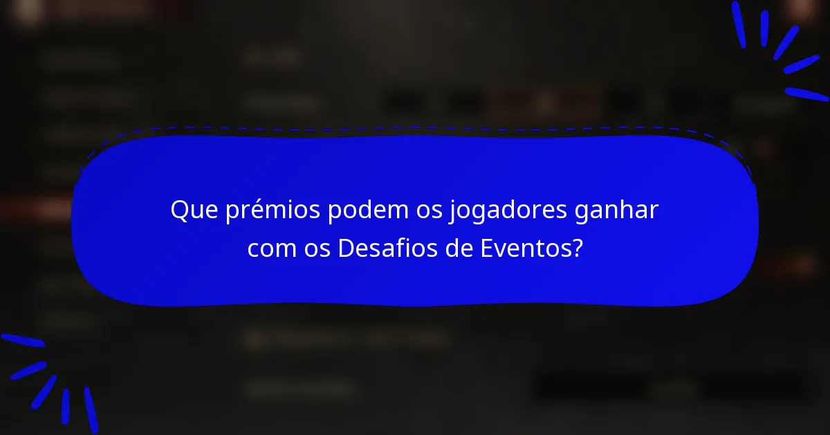 Que prémios podem os jogadores ganhar com os Desafios de Eventos?