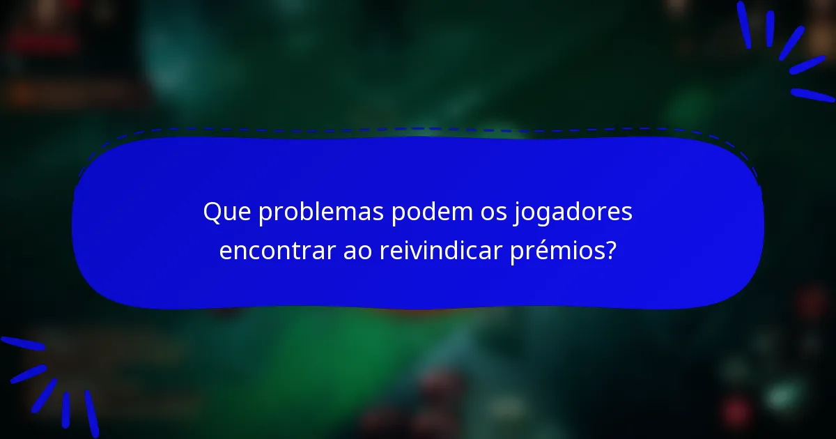 Que problemas podem os jogadores encontrar ao reivindicar prémios?