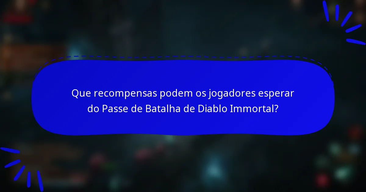 Que recompensas podem os jogadores esperar do Passe de Batalha de Diablo Immortal?