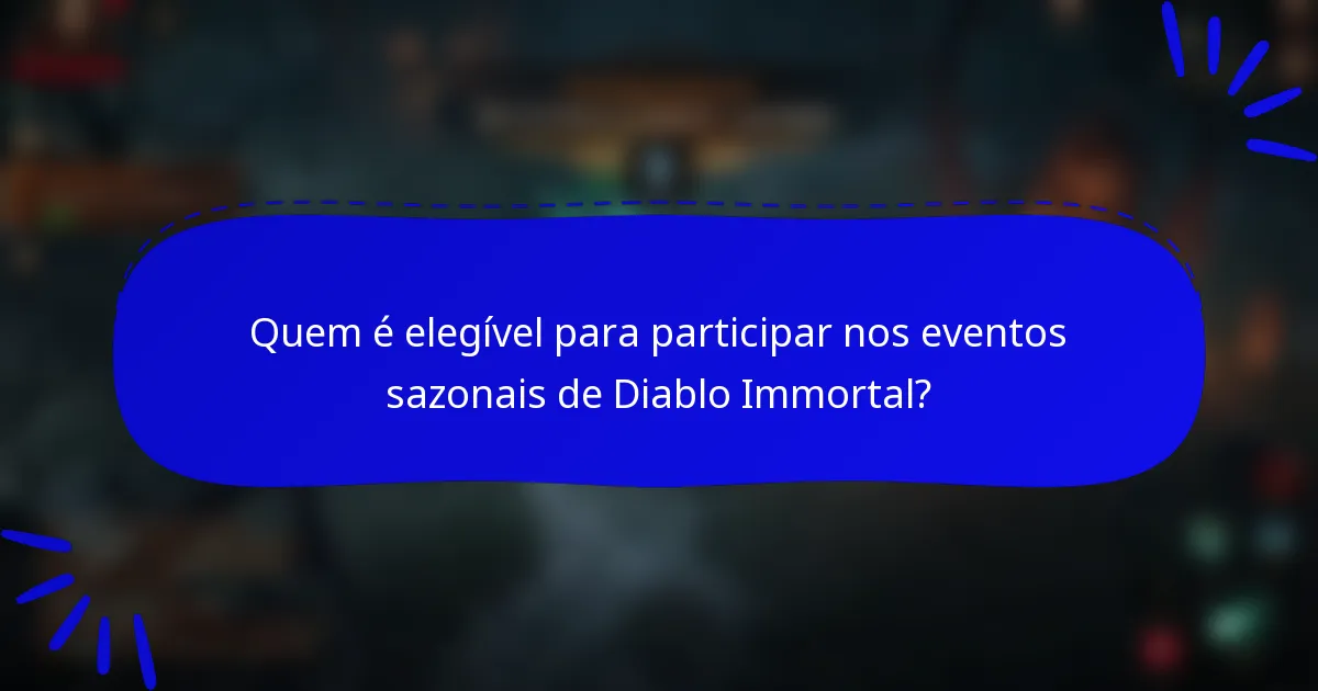 Quem é elegível para participar nos eventos sazonais de Diablo Immortal?